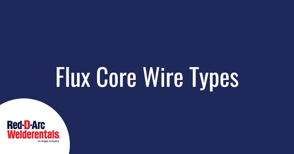 Flux Core Wire Types - Red-D-Arc Red-D-Arc